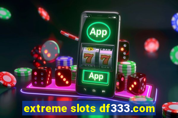 extreme slots df333.com